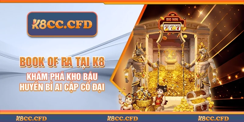 Book of ra tại K8 - Khám phá kho báu huyền bí Ai Cập cổ đại
