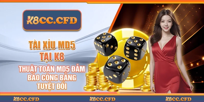 Tài xỉu MD5 tại K8 - Thuật toán MD5 đảm bảo công bằng tuyệt đối