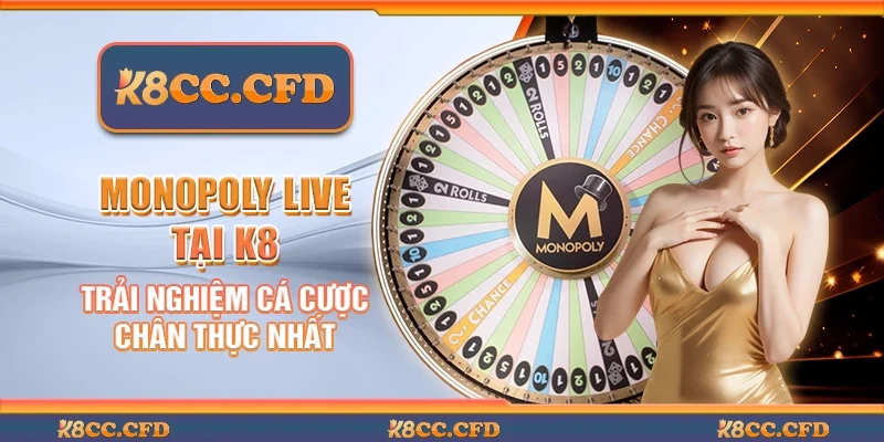 Monopoly live tại K8 - Trải nghiệm cá cược chân thực nhất