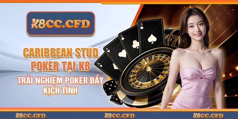Caribbean stud poker tại K8 - Trải nghiệm poker đầy kịch tính