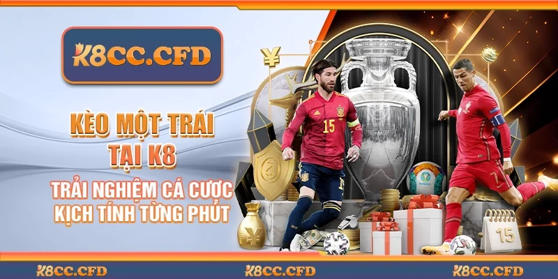 Kèo một trái tại K8 - Trải nghiệm cá cược kịch tính từng phút