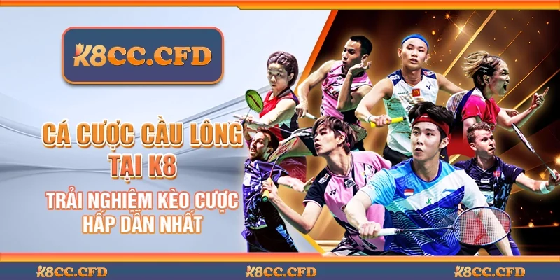 Cá cược cầu lông tại K8 - Trải nghiệm kèo cược hấp dẫn nhất