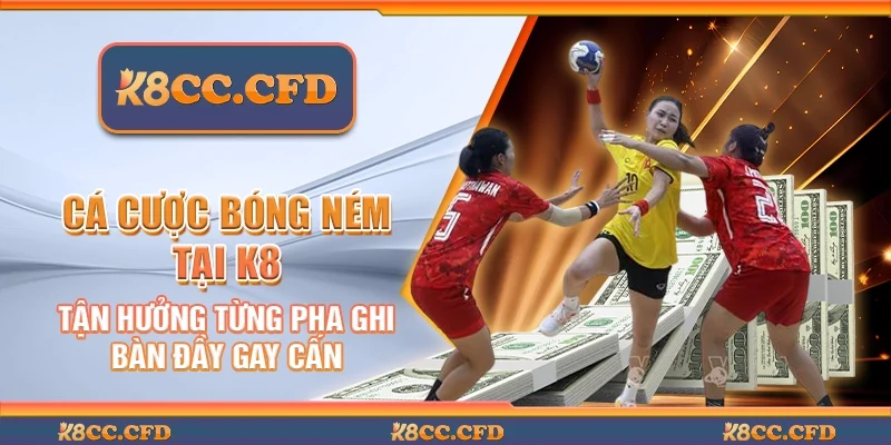 Cá cược bóng ném tại K8 - Tận hưởng từng pha ghi bàn đầy gay cấn