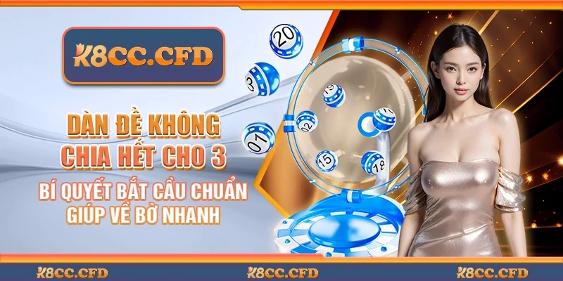 Dàn đề không chia hết cho 3 - Bí quyết bắt cầu chuẩn giúp về bờ nhanh