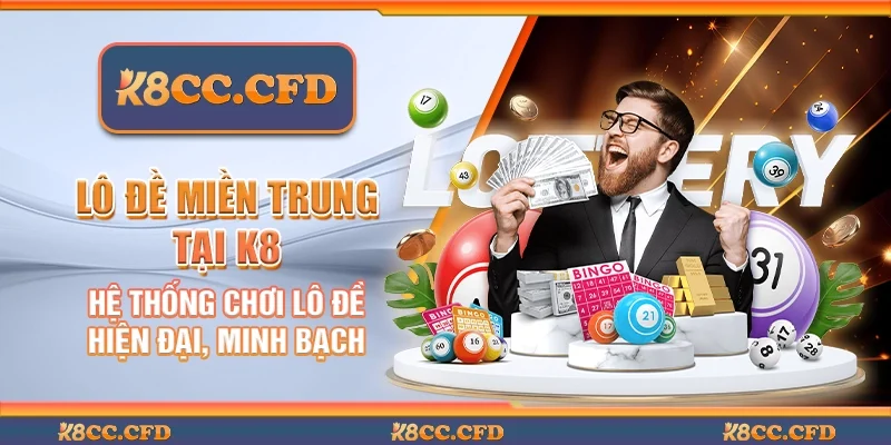 Lô đề miền Trung tại K8 - Hệ thống chơi lô đề hiện đại, minh bạch