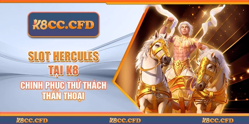 Slot hercules tại K8 - Chinh phục thử thách thần thoại