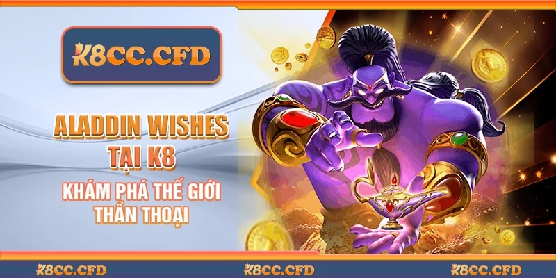 Aladdin wishes tại K8 - Khám phá thế giới thần thoại