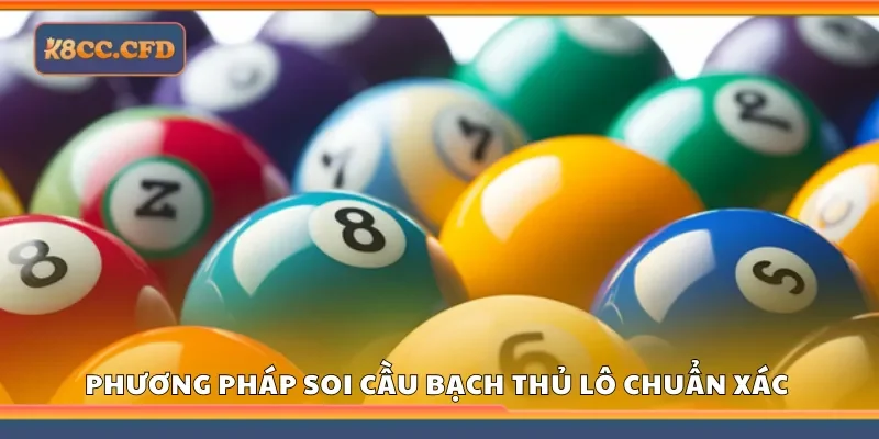 Phương pháp dự đoán bạch thủ lô chính xác tại K8