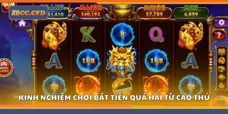 Chia sẻ kinh nghiệm chơi bát tiên quá hải từ cao thủ tại K8