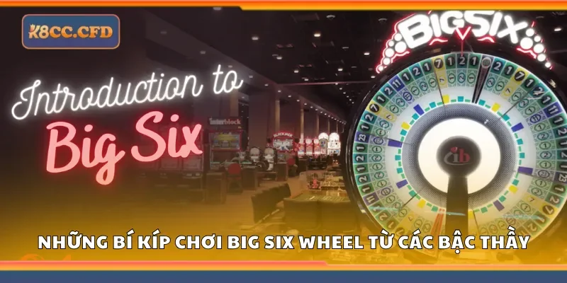 Những bí kíp chơi big six wheel từ các bậc thầy