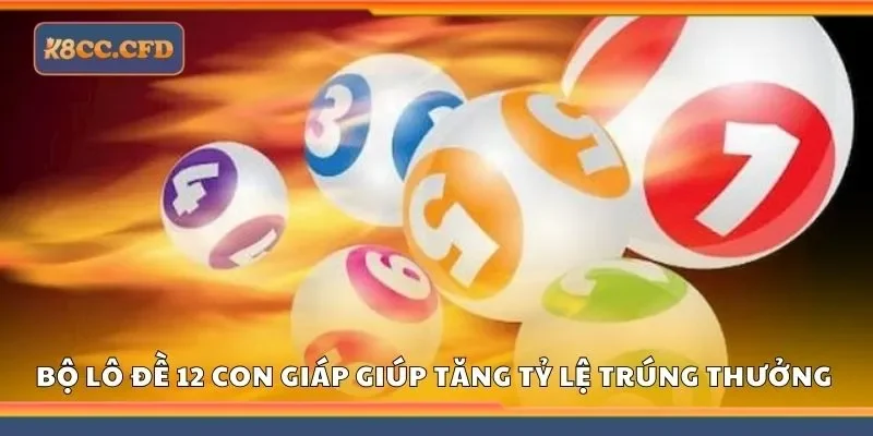 Bộ lô đề 12 con giáp giúp tăng tỷ lệ trúng thưởng