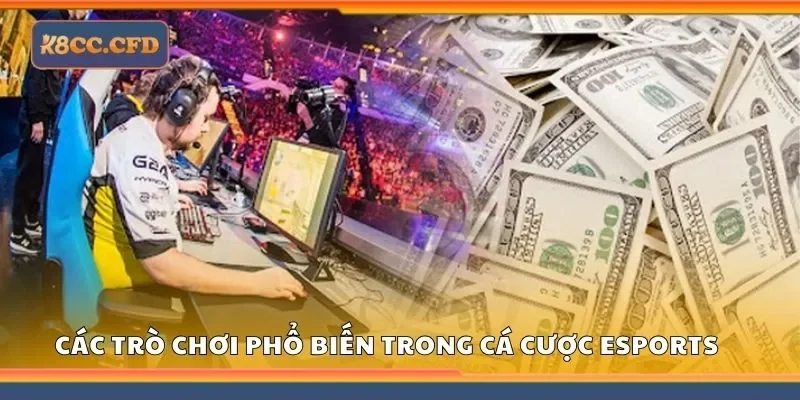 Tìm hiểu các trò chơi phổ biến trong cá cược eSports