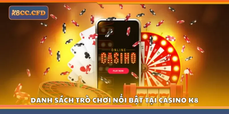 Tổng hợp các trò chơi nổi bật tại Casino K8