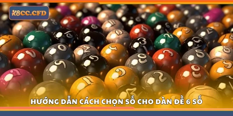 Chi tiết cách chọn số cho dàn đề 6 số tại K8
