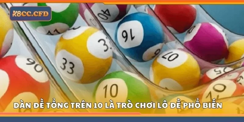 Dàn đề tổng trên 10 là trò chơi lô đề phổ biến