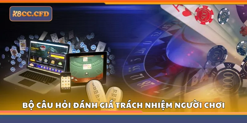 Bộ câu hỏi đánh giá trách nhiệm người chơi