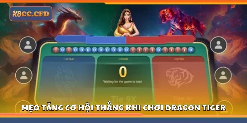 Các mẹo tăng cơ hội thắng khi chơi Dragon Tiger tại K8