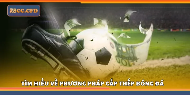Tìm hiểu về phương pháp gấp thếp bóng đá