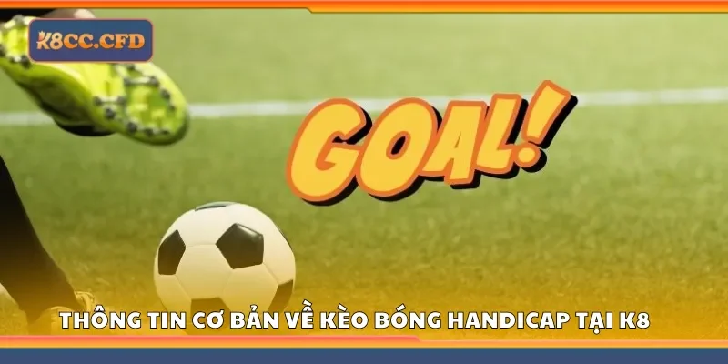 Thông tin cơ bản về Kèo bóng handicap tại K8