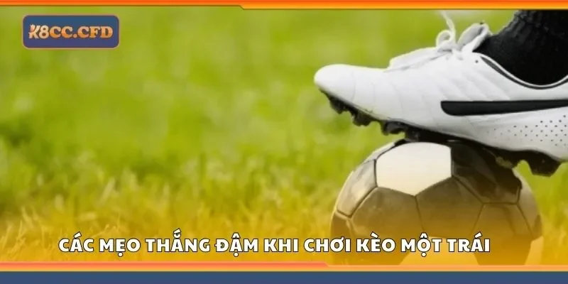 Các mẹo thắng đậm khi chơi kèo một trái