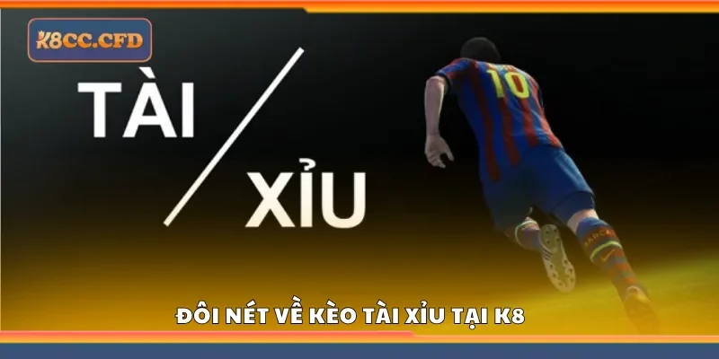 Đôi nét về kèo tài xỉu tại K8