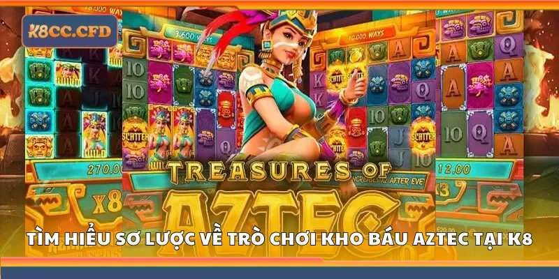 Tìm hiểu sơ lược về trò chơi kho báu aztec tại K8