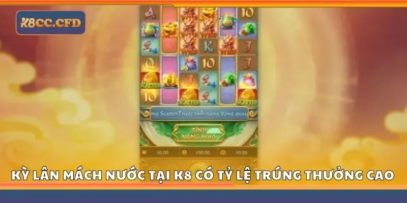 Kỳ lân mách nước tại K8 có tỷ lệ trúng thưởng cao