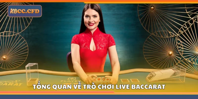 Tổng quan về trò chơi Live Baccarat