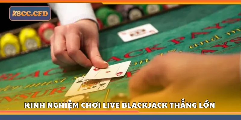 Chiến lược chơi Live Blackjack hiệu quả tại K8