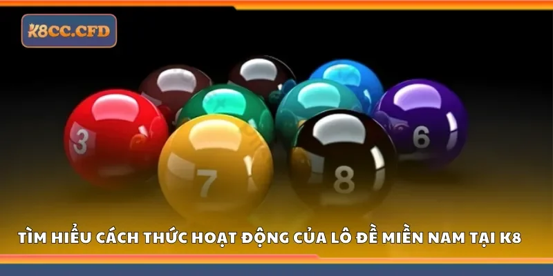 Tìm hiểu cách thức hoạt động của lô đề miền Nam tại K8