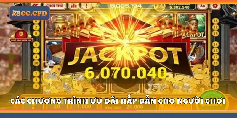 Các chương trình ưu đãi hấp dẫn cho người chơi nổ hũ K8
