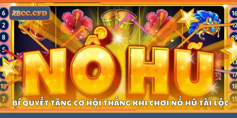 Chia sẻ bí quyết tăng cơ hội thắng khi chơi nổ hũ tài lộc
