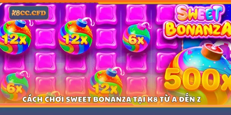 Cách chơi sweet bonanza tại K8 từ A đến Z