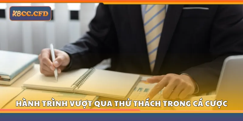 Khám phá hành trình vượt qua thử thách trong cá cược