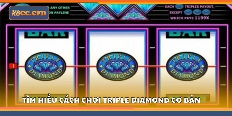 Tìm hiểu cách chơi triple diamond cơ bản