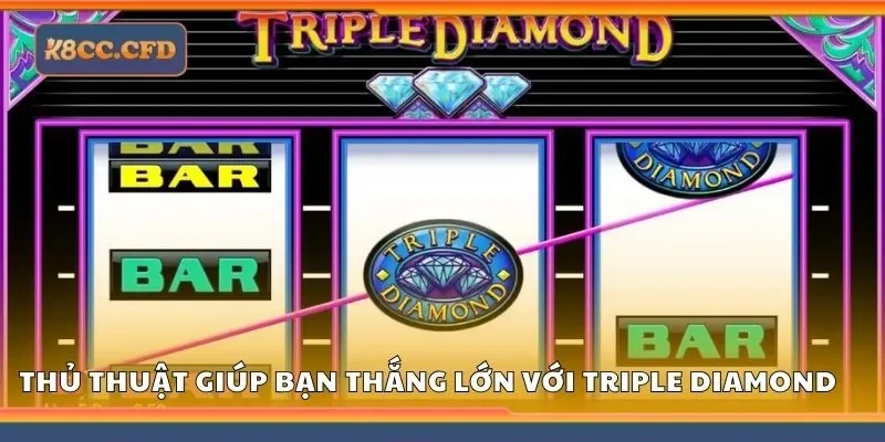 Thủ thuật giúp bạn thắng lớn với triple diamond