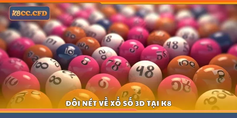 Đôi nét về Xổ số 3D tại K8