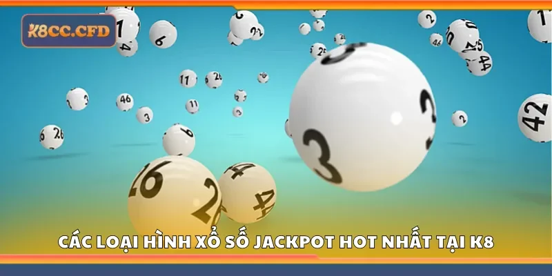 Một số loại hình xổ số jackpot hot nhất tại K8