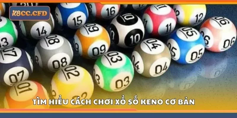 Tìm hiểu cách chơi xổ số keno cơ bản