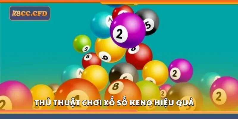 Thủ thuật chơi xổ số keno hiệu quả