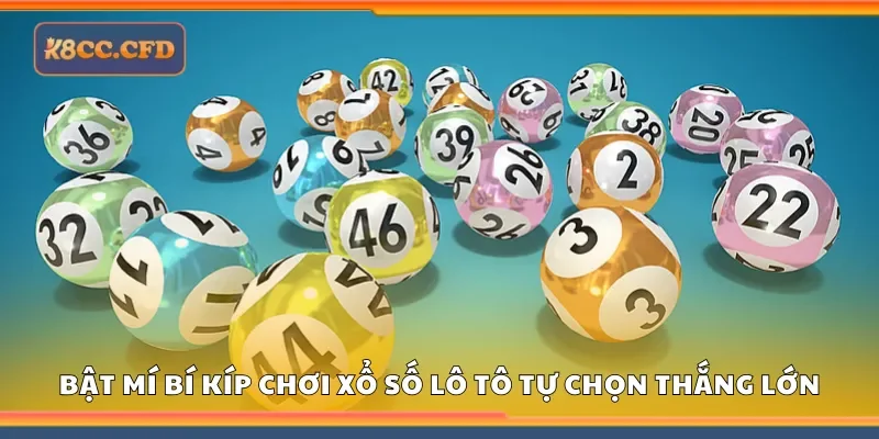 Bật mí bí kíp chơi xổ số lô tô tự chọn thắng lớn