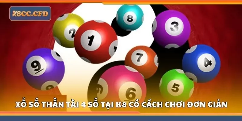 Xổ số thần tài 4 số tại K8 có cách chơi đơn giản