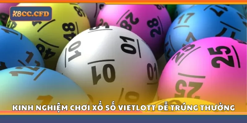 Chia sẻ kinh nghiệm chơi xổ số Vietlott dễ trúng thưởng tại K8